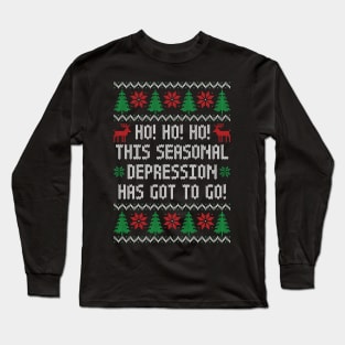 Ho Ho Ho This Seasonal Depression Has Got To Go - Funny Ugly Christmas Sweater Long Sleeve T-Shirt